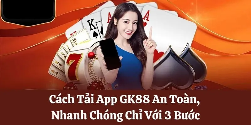 Hướng dẫn tải app Gk88 trên máy Android